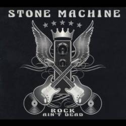 Stone Machine : Rock Ain't Dead